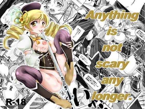 Anything is not scary any longer.